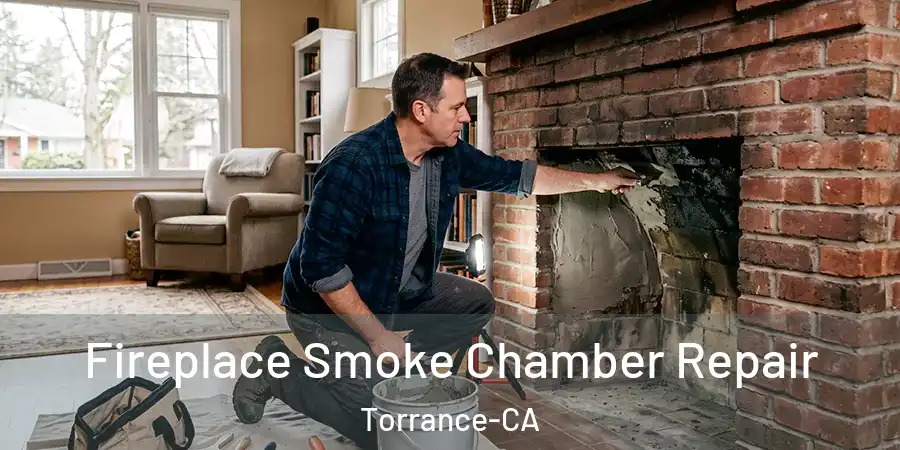 Fireplace Smoke Chamber Repair Torrance-CA