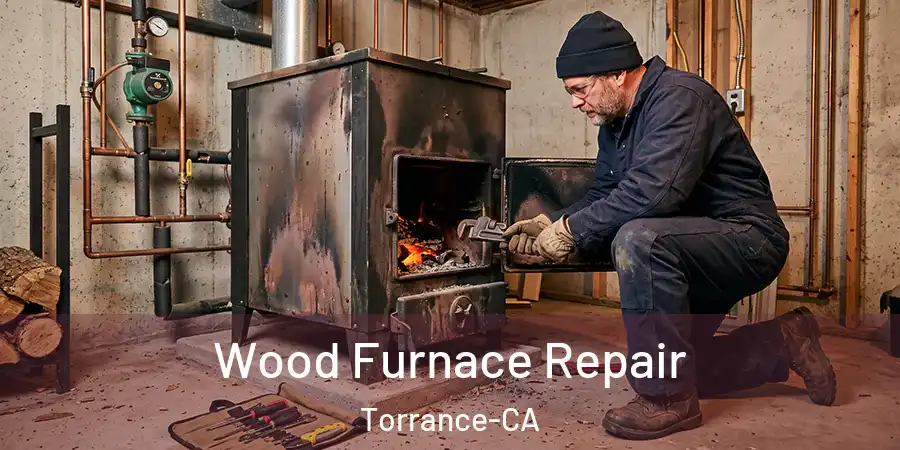 Wood Furnace Repair Torrance-CA